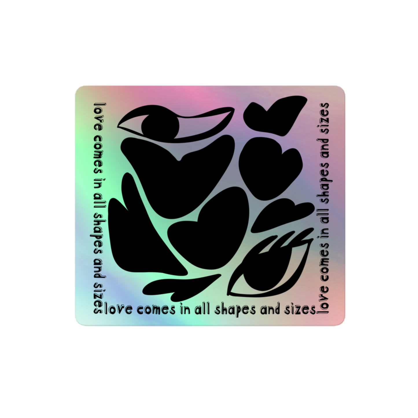 Love Comes In All Shapes and Sizes Holographic Stickers