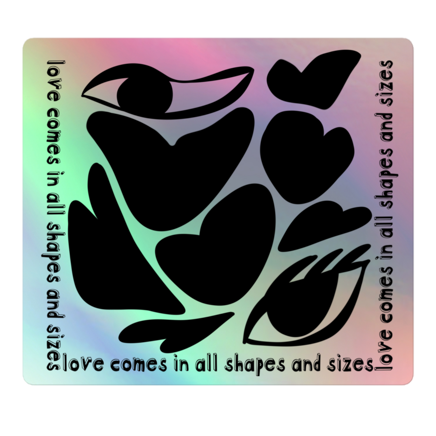 Love Comes In All Shapes and Sizes Holographic Stickers