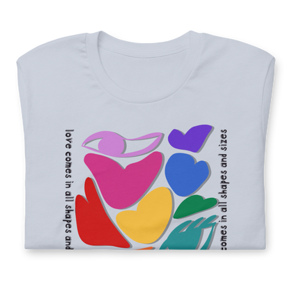 Love Comes in All Shapes & Sizes Unisex T-shirt